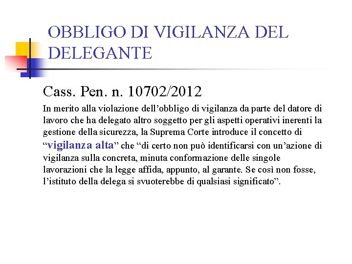 OBBLIGO DI VIGILANZA DELEGANTE Cass. Pen. n. 10702/2012 In merito alla violazione dell’obbligo di