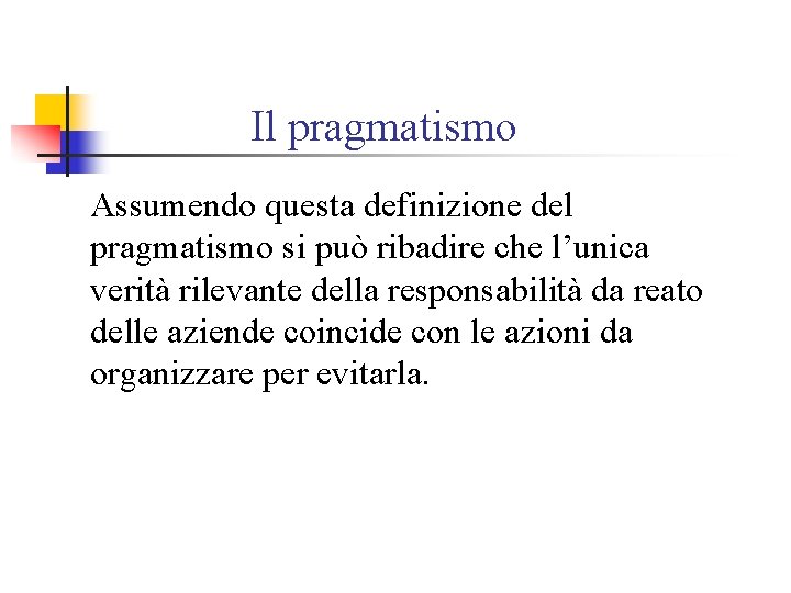 Il pragmatismo Assumendo questa definizione del pragmatismo si può ribadire che l’unica verità rilevante