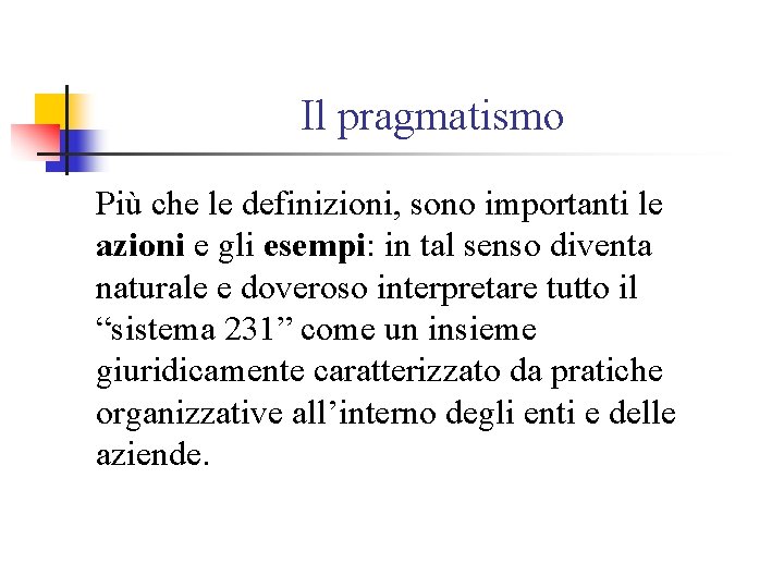 Il pragmatismo Più che le definizioni, sono importanti le azioni e gli esempi: in