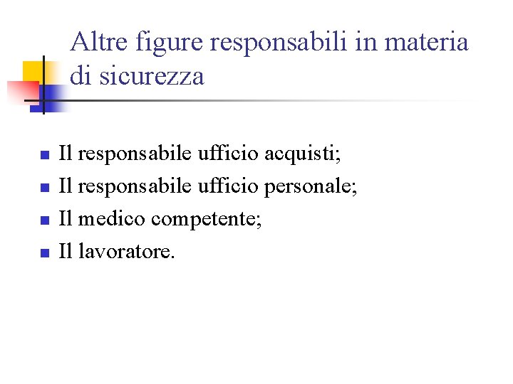 Altre figure responsabili in materia di sicurezza n n Il responsabile ufficio acquisti; Il