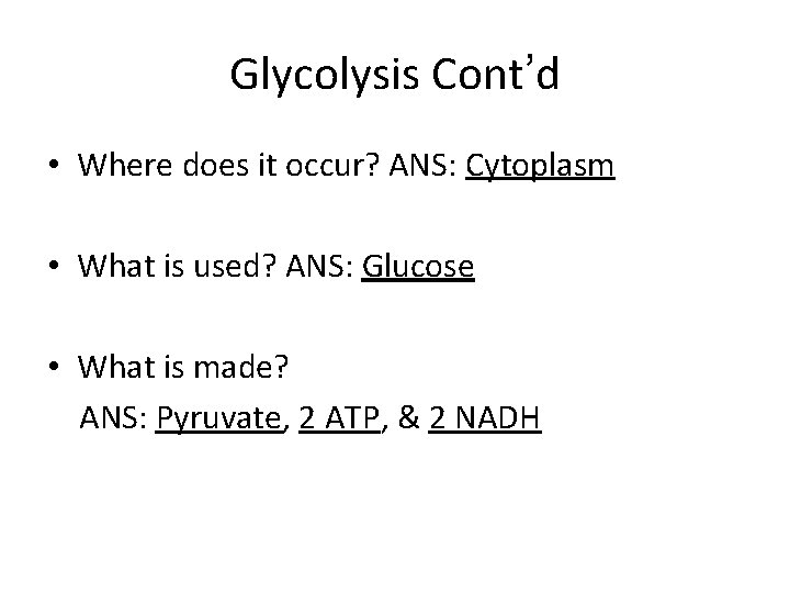 Glycolysis Cont’d • Where does it occur? ANS: Cytoplasm • What is used? ANS: