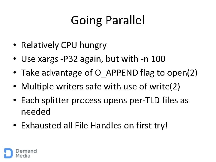 Going Parallel Relatively CPU hungry Use xargs -P 32 again, but with -n 100
