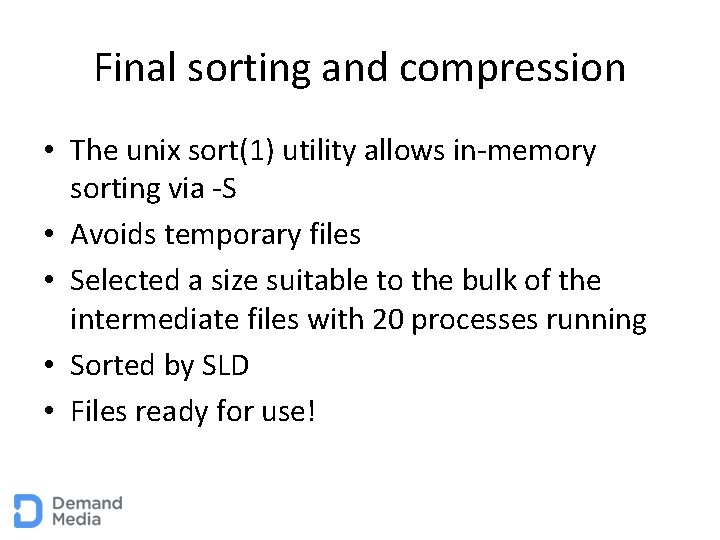 Final sorting and compression • The unix sort(1) utility allows in-memory sorting via -S