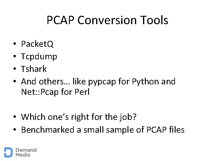 PCAP Conversion Tools • • Packet. Q Tcpdump Tshark And others… like pypcap for