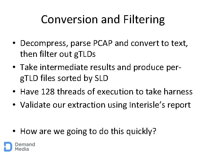 Conversion and Filtering • Decompress, parse PCAP and convert to text, then filter out