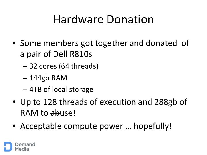 Hardware Donation • Some members got together and donated of a pair of Dell