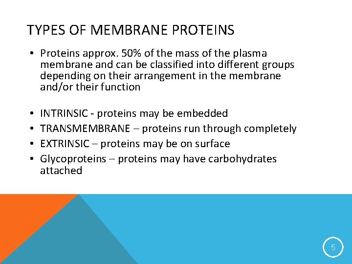 TYPES OF MEMBRANE PROTEINS • Proteins approx. 50% of the mass of the plasma