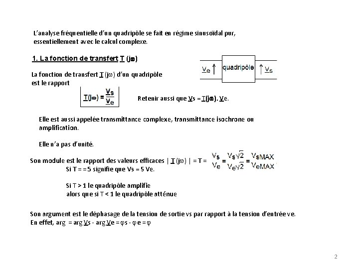 L’analyse fréquentielle d’un quadripôle se fait en régime sinusoïdal pur, essentiellement avec le calcul