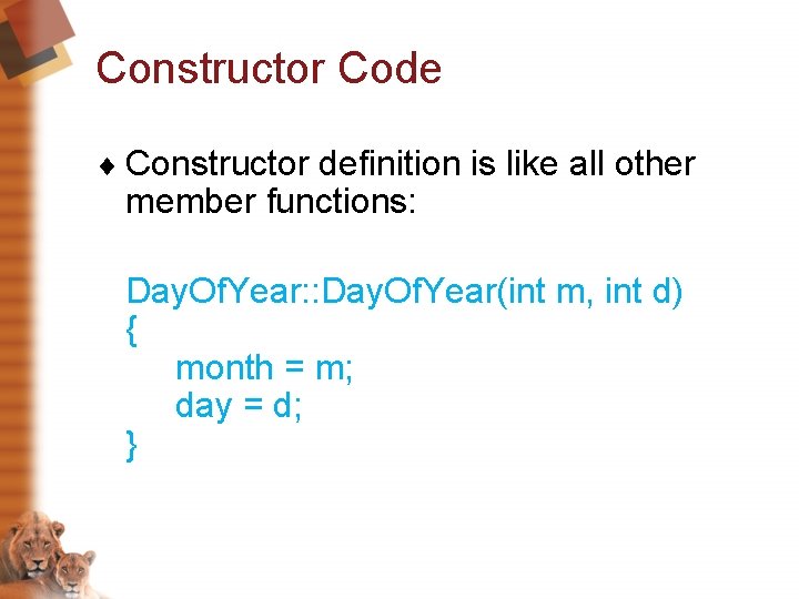 Constructor Code ¨ Constructor definition is like all other member functions: Day. Of. Year: