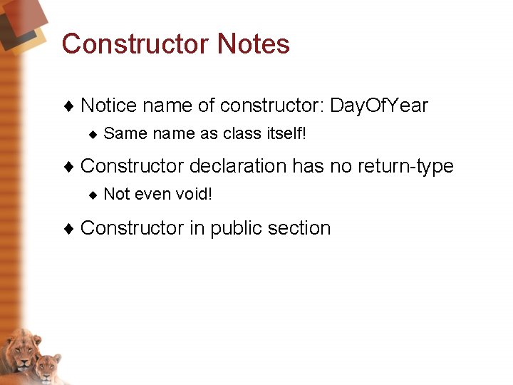 Constructor Notes ¨ Notice name of constructor: Day. Of. Year ¨ Same name as