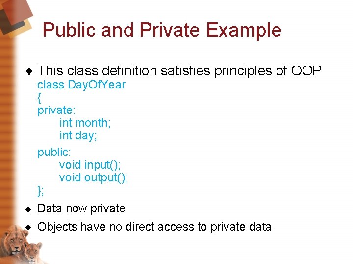 Public and Private Example ¨ This class definition satisfies principles of OOP class Day.