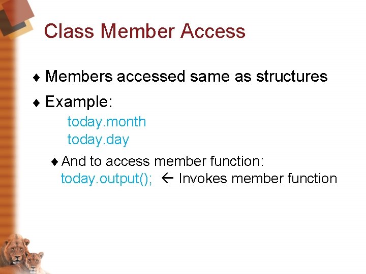 Class Member Access ¨ Members accessed same as structures ¨ Example: today. month today.