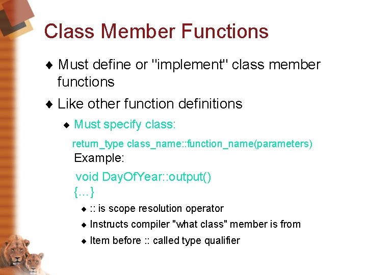Class Member Functions ¨ Must define or "implement" class member functions ¨ Like other