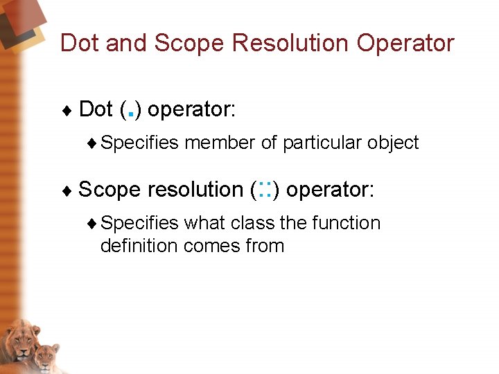 Dot and Scope Resolution Operator ¨ Dot (. ) operator: ¨ Specifies member of