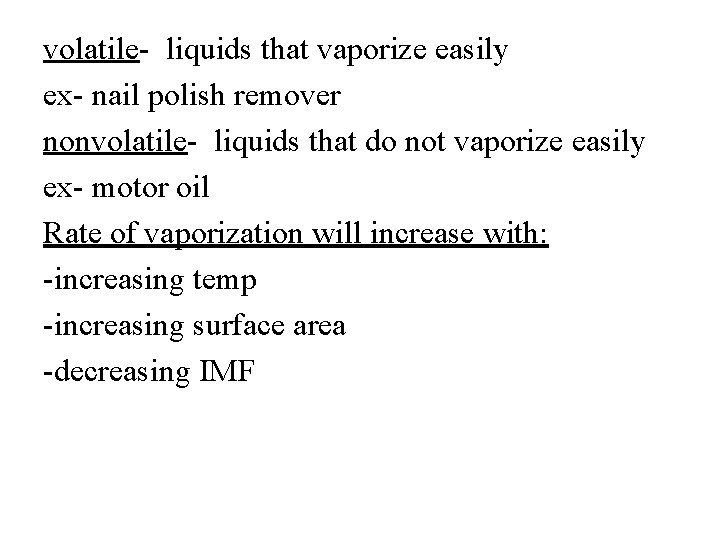 volatile- liquids that vaporize easily ex- nail polish remover nonvolatile- liquids that do not