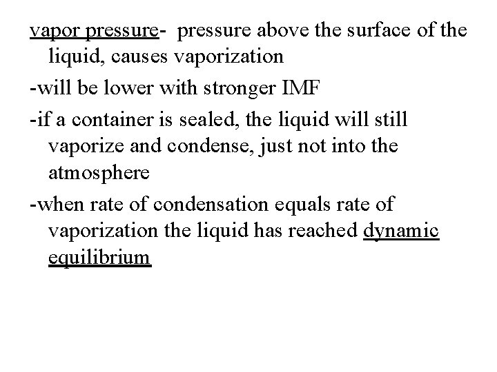 vapor pressure- pressure above the surface of the liquid, causes vaporization -will be lower