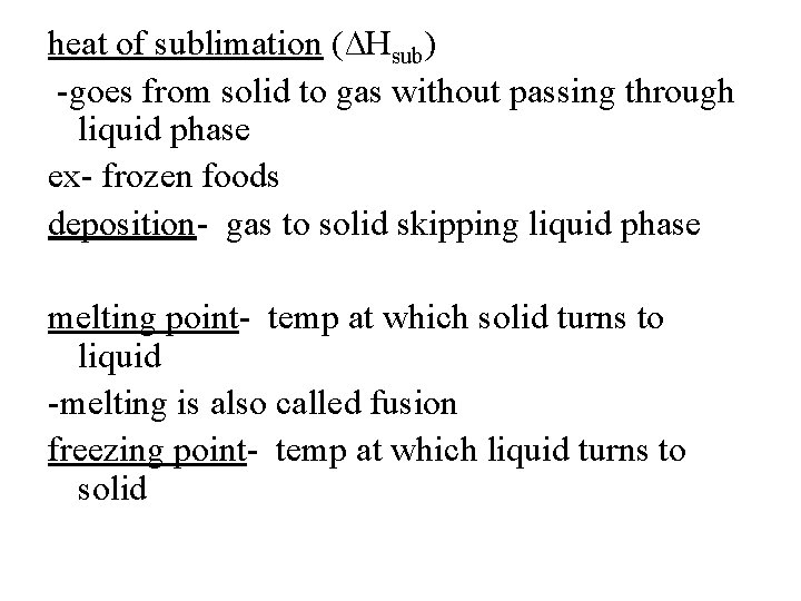 heat of sublimation (∆Hsub) -goes from solid to gas without passing through liquid phase