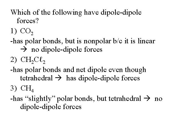 Which of the following have dipole-dipole forces? 1) CO 2 -has polar bonds, but