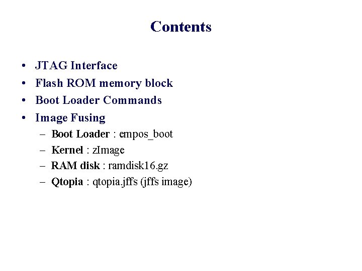 Contents • • JTAG Interface Flash ROM memory block Boot Loader Commands Image Fusing