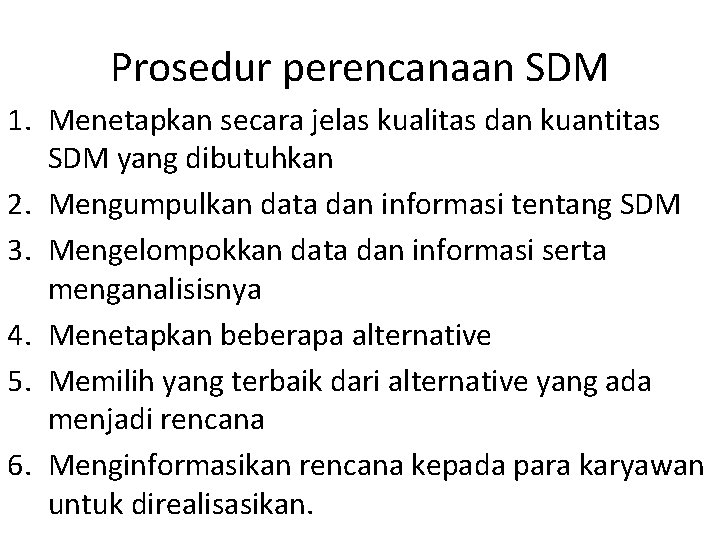 Prosedur perencanaan SDM 1. Menetapkan secara jelas kualitas dan kuantitas SDM yang dibutuhkan 2.