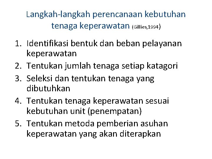 Langkah-langkah perencanaan kebutuhan tenaga keperawatan (Gillies, 1994) 1. Identifikasi bentuk dan beban pelayanan keperawatan