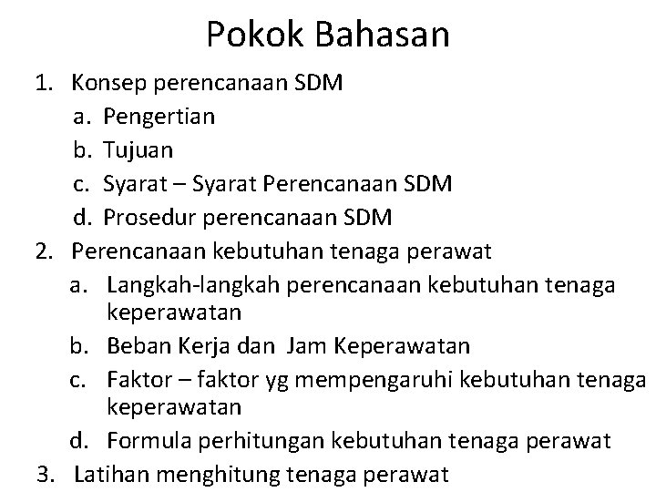 Pokok Bahasan 1. Konsep perencanaan SDM a. Pengertian b. Tujuan c. Syarat – Syarat