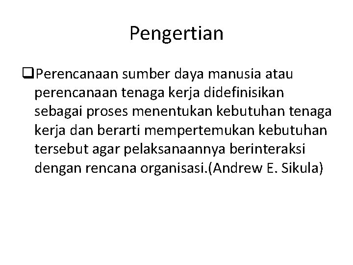 Pengertian q. Perencanaan sumber daya manusia atau perencanaan tenaga kerja didefinisikan sebagai proses menentukan