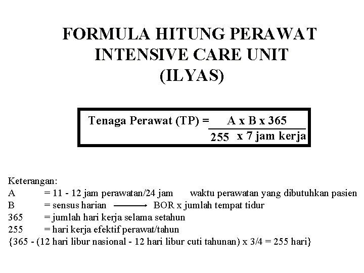 FORMULA HITUNG PERAWAT INTENSIVE CARE UNIT (ILYAS) Tenaga Perawat (TP) = A x B