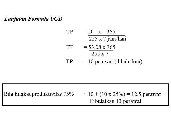 Lanjutan Formula UGD TP TP TP Bila tingkat produktivitas 75% = D x 365