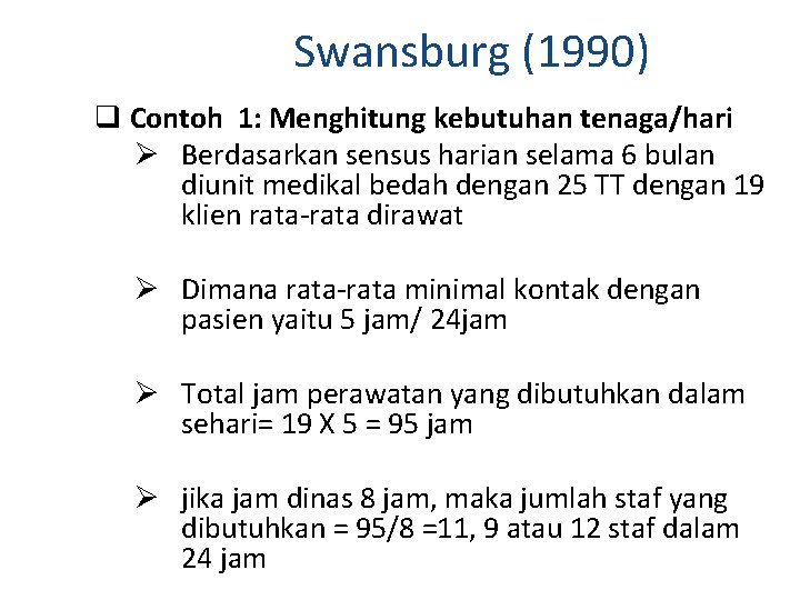 Swansburg (1990) q Contoh 1: Menghitung kebutuhan tenaga/hari Ø Berdasarkan sensus harian selama 6