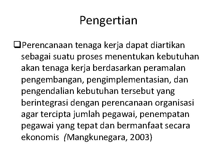 Pengertian q. Perencanaan tenaga kerja dapat diartikan sebagai suatu proses menentukan kebutuhan akan tenaga