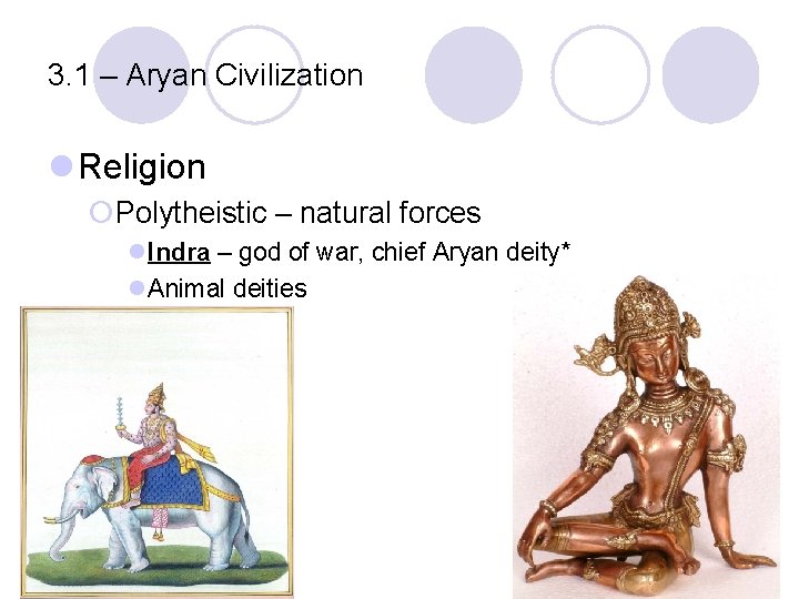 3. 1 – Aryan Civilization l Religion ¡Polytheistic – natural forces l. Indra –