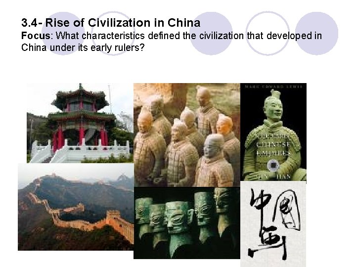 3. 4 - Rise of Civilization in China Focus: What characteristics defined the civilization