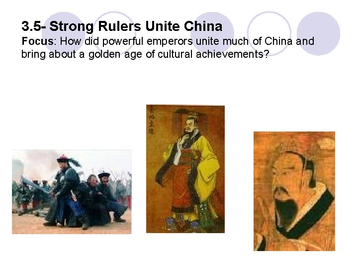 3. 5 - Strong Rulers Unite China Focus: How did powerful emperors unite much