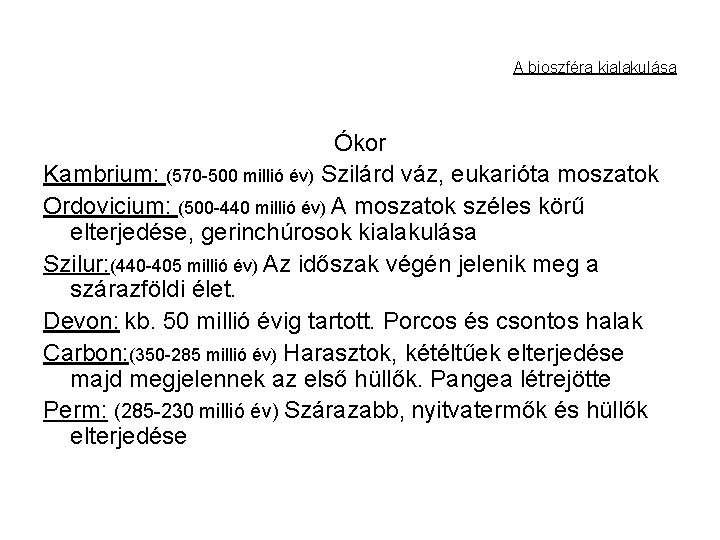 A bioszféra kialakulása Ókor Kambrium: (570 -500 millió év) Szilárd váz, eukarióta moszatok Ordovicium: