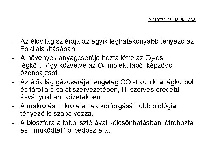 A bioszféra kialakulása - Az élővilág szférája az egyik leghatékonyabb tényező az Föld alakításában. A bioszféra kialakulása - Az élővilág szférája az egyik leghatékonyabb tényező az Föld alakításában.