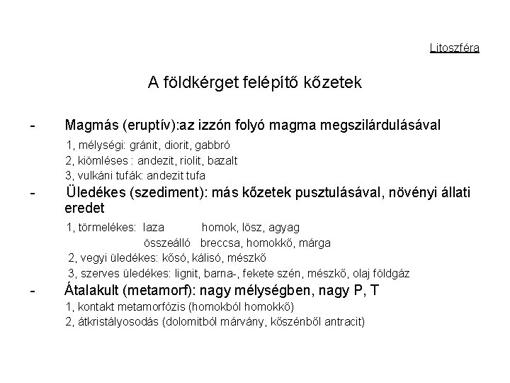 Litoszféra A földkérget felépítő kőzetek - Magmás (eruptív): az izzón folyó magma megszilárdulásával 1,