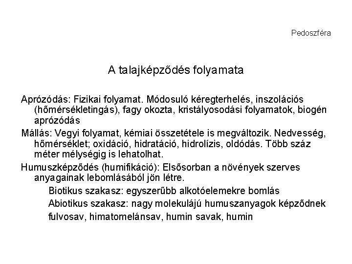 Pedoszféra A talajképződés folyamata Aprózódás: Fizikai folyamat. Módosuló kéregterhelés, inszolációs (hőmérsékletingás), fagy okozta, kristályosodási Pedoszféra A talajképződés folyamata Aprózódás: Fizikai folyamat. Módosuló kéregterhelés, inszolációs (hőmérsékletingás), fagy okozta, kristályosodási