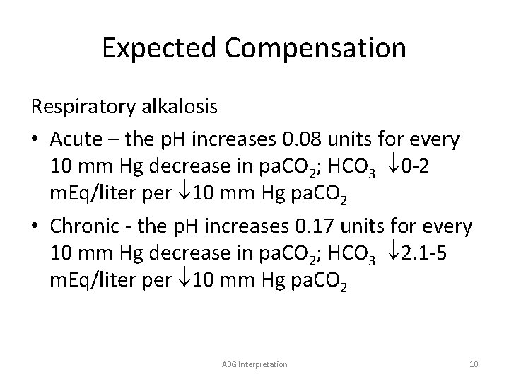 Expected Compensation Respiratory alkalosis • Acute – the p. H increases 0. 08 units