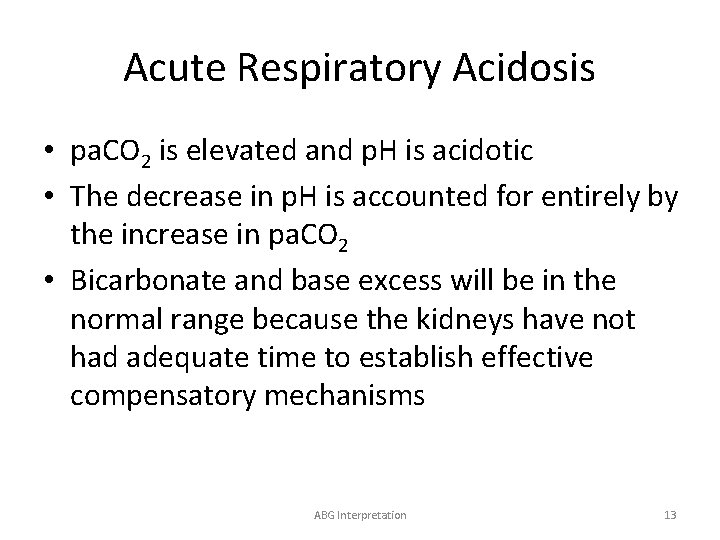 Acute Respiratory Acidosis • pa. CO 2 is elevated and p. H is acidotic