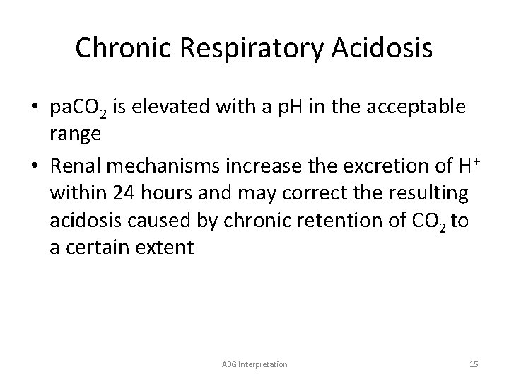 Chronic Respiratory Acidosis • pa. CO 2 is elevated with a p. H in