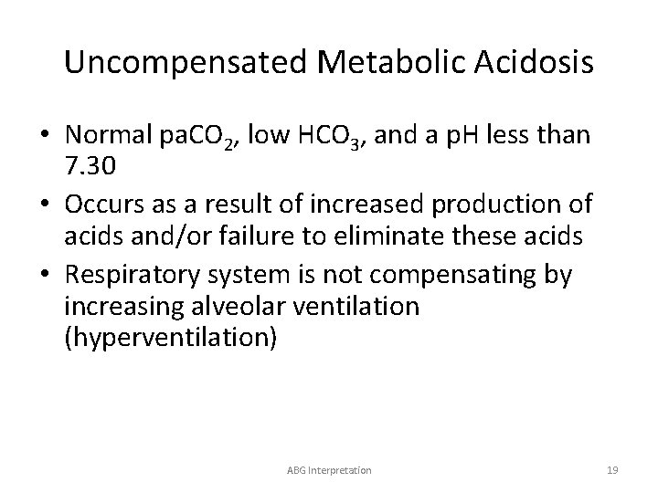 Uncompensated Metabolic Acidosis • Normal pa. CO 2, low HCO 3, and a p.
