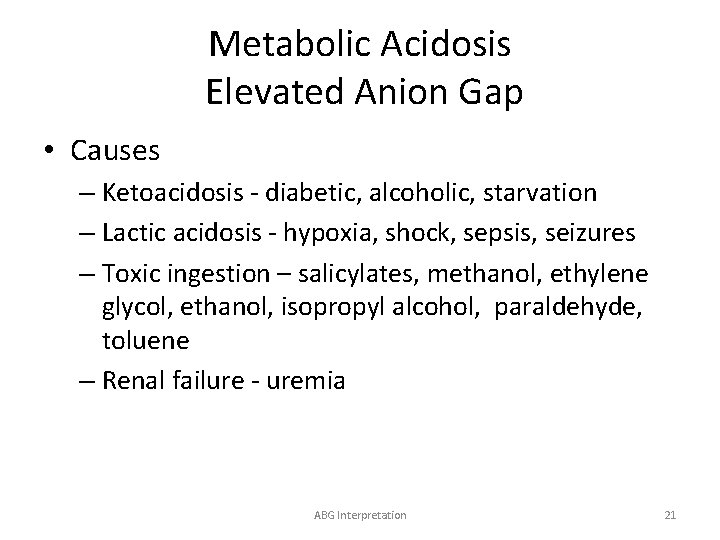 Metabolic Acidosis Elevated Anion Gap • Causes – Ketoacidosis - diabetic, alcoholic, starvation –