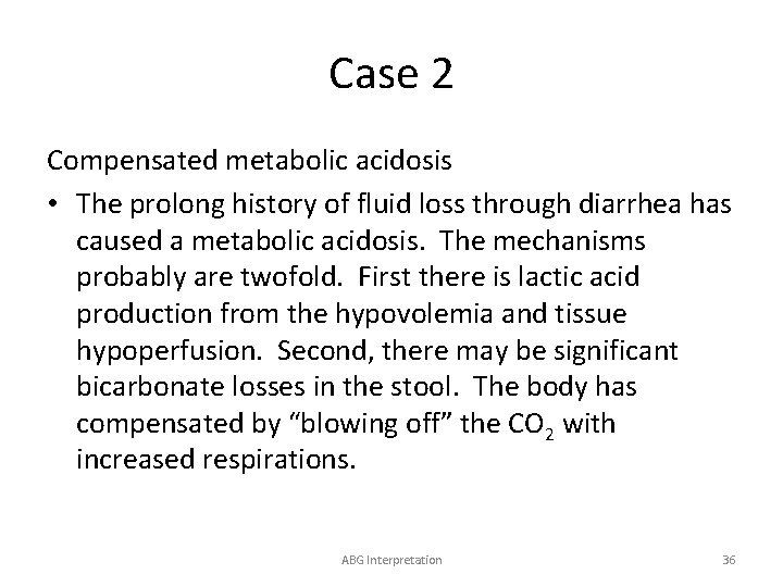 Case 2 Compensated metabolic acidosis • The prolong history of fluid loss through diarrhea