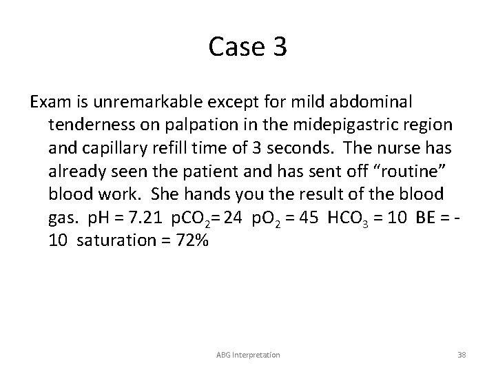 Case 3 Exam is unremarkable except for mild abdominal tenderness on palpation in the