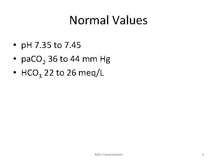 Normal Values • p. H 7. 35 to 7. 45 • pa. CO 2