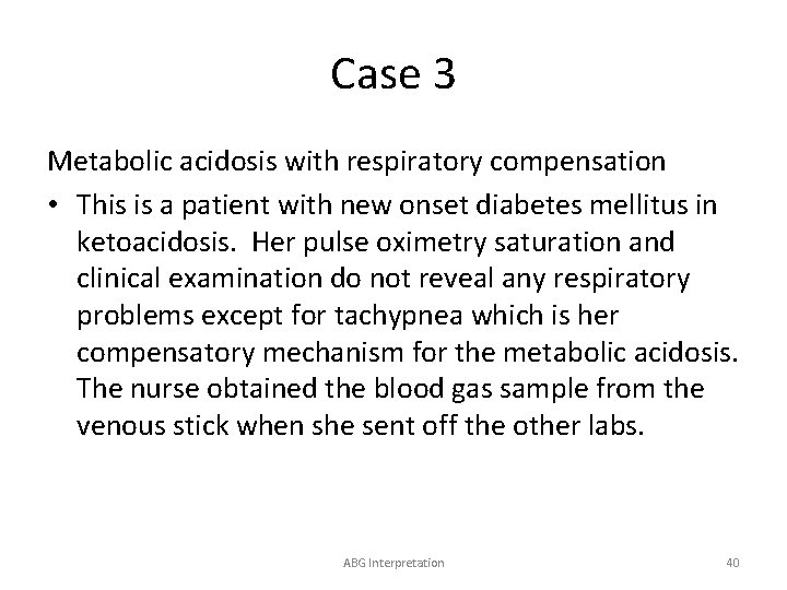 Case 3 Metabolic acidosis with respiratory compensation • This is a patient with new