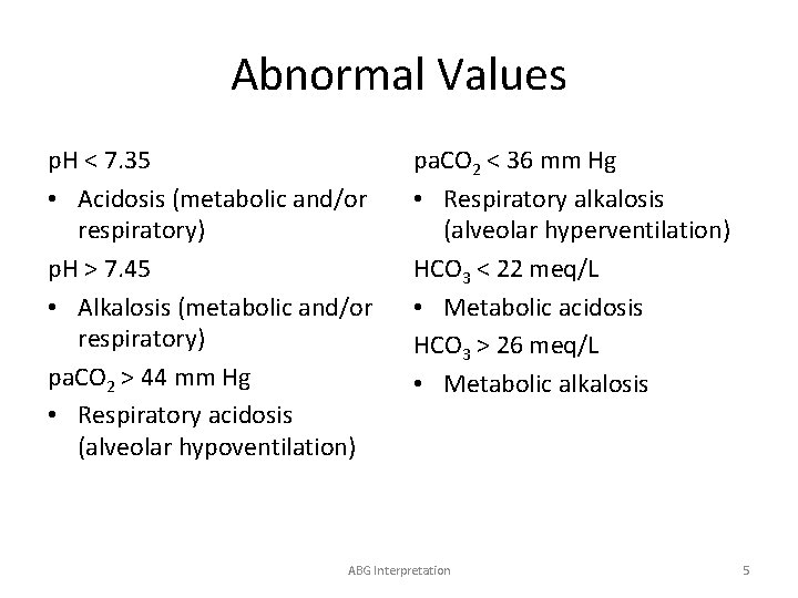Abnormal Values p. H < 7. 35 • Acidosis (metabolic and/or respiratory) p. H