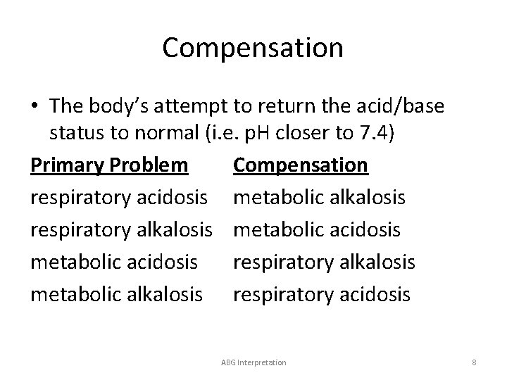 Compensation • The body’s attempt to return the acid/base status to normal (i. e.