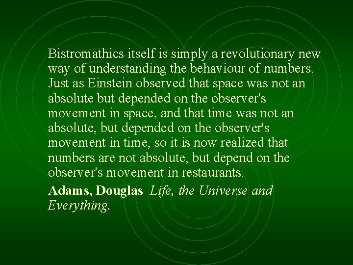 Bistromathics itself is simply a revolutionary new way of understanding the behaviour of numbers.